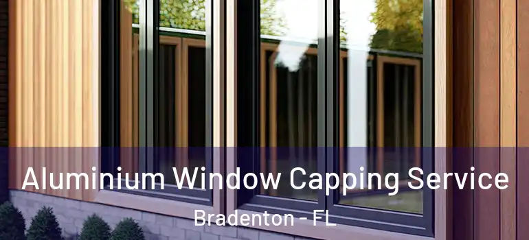  Aluminium Window Capping Service Bradenton - FL