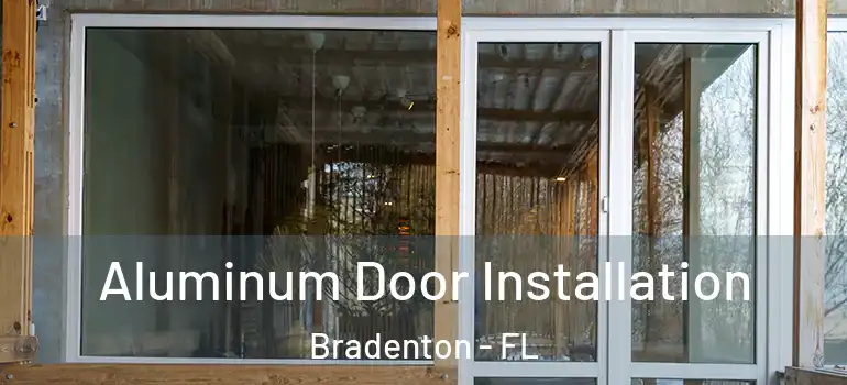  Aluminum Door Installation Bradenton - FL