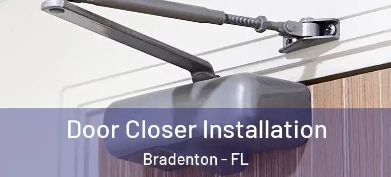  Door Closer Installation Bradenton - FL