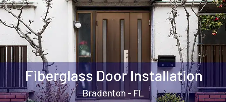  Fiberglass Door Installation Bradenton - FL