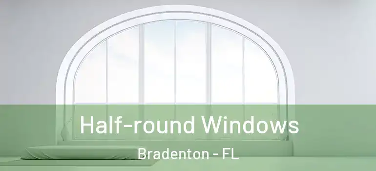  Half-round Windows Bradenton - FL