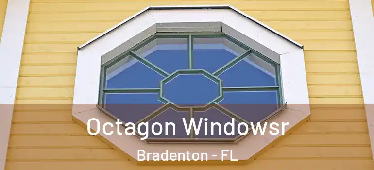  Octagon Windowsr Bradenton - FL