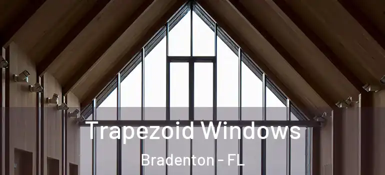  Trapezoid Windows Bradenton - FL