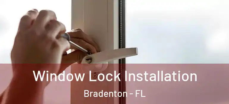  Window Lock Installation Bradenton - FL