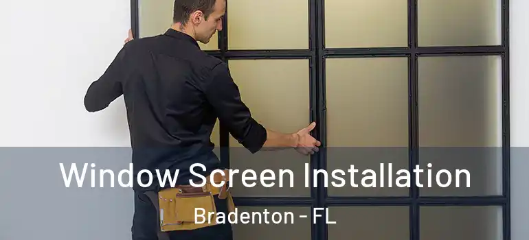  Window Screen Installation Bradenton - FL